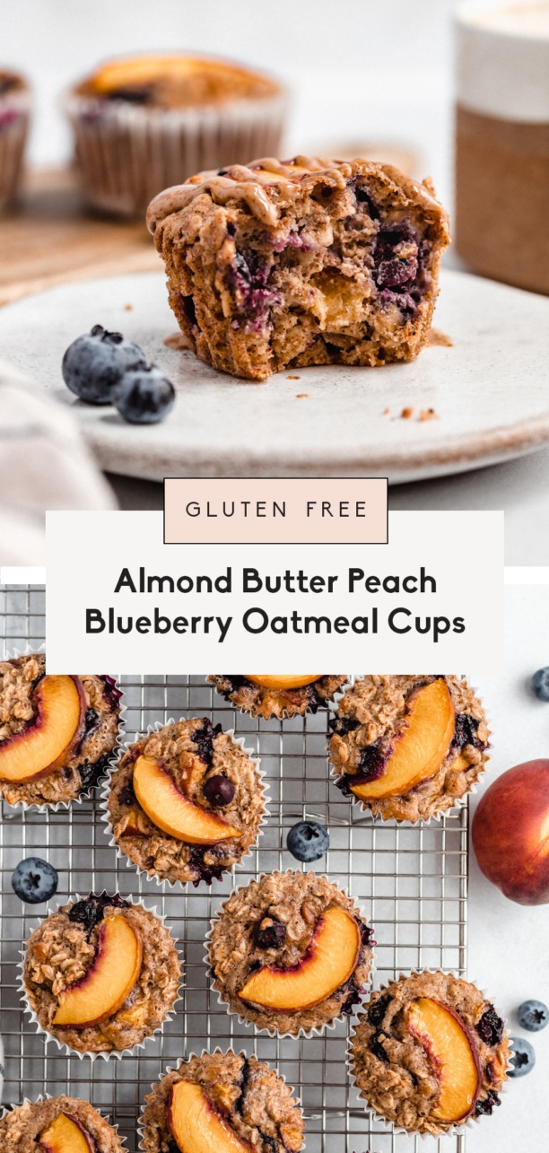 Almond Butter Peach Blueberry Oatmeal Cups Ambitious Kitchen